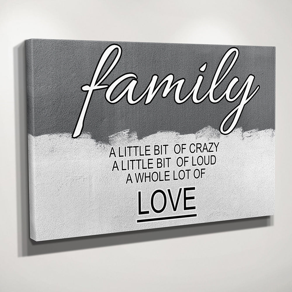 Family A little bit of crazy, A little bit of loud, a whole lot of love wall art